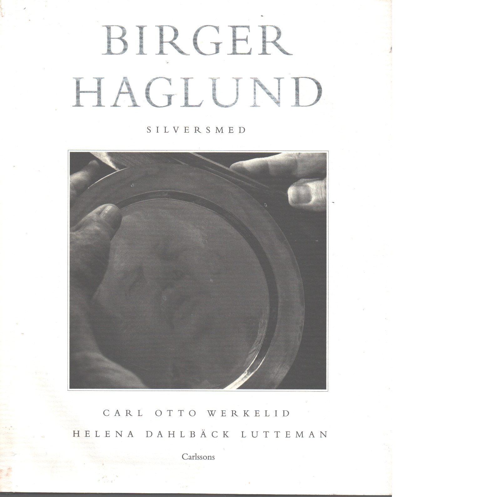 Birger Haglund : silversmed - Werkelid, Carl Otto och Dahlbäck Lutteman, Helena