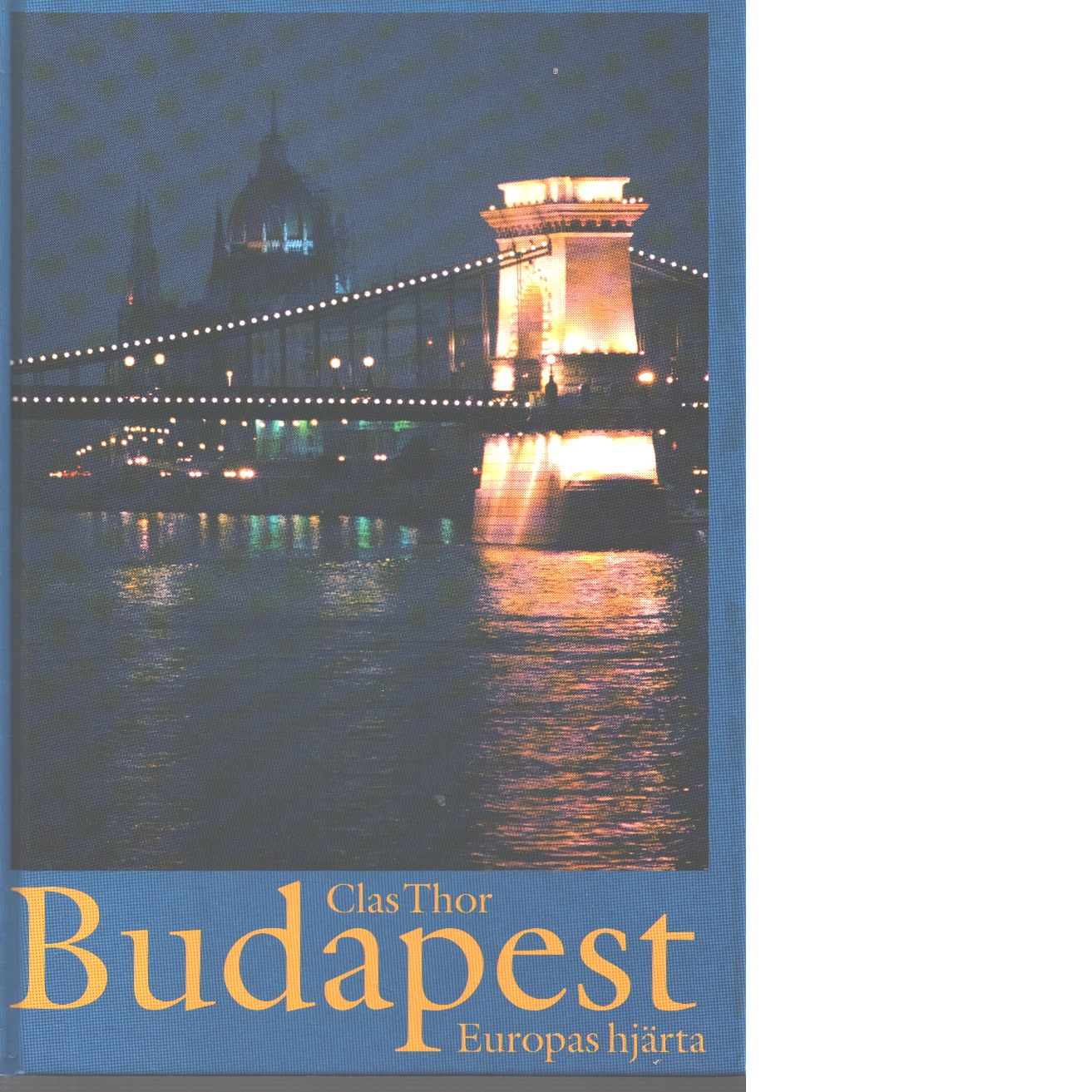 Budapest : Europas hjärta - Thor, Clas