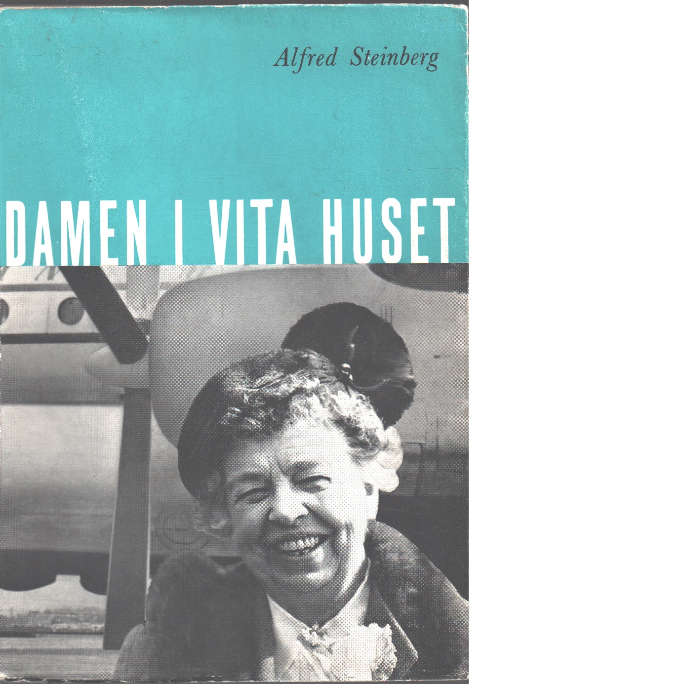Damen i vita huset : en bok om Eleanor Roosevelt - Steinberg, Alfred