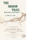 The Oregon Trail: Yesterday and Today - Hill, William E.