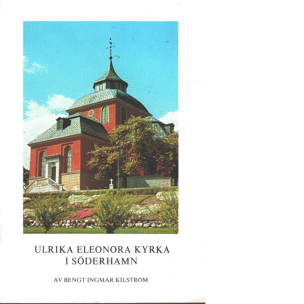 Ulrika Eleonora kyrka i Söderhamn - Kilström, Bengt Ingmar