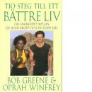 Tio steg till ett bättre liv : om Sambandet Mellan en Sund Kropp och en Sund Själ - Greene, Bob och Winfrey, Oprah