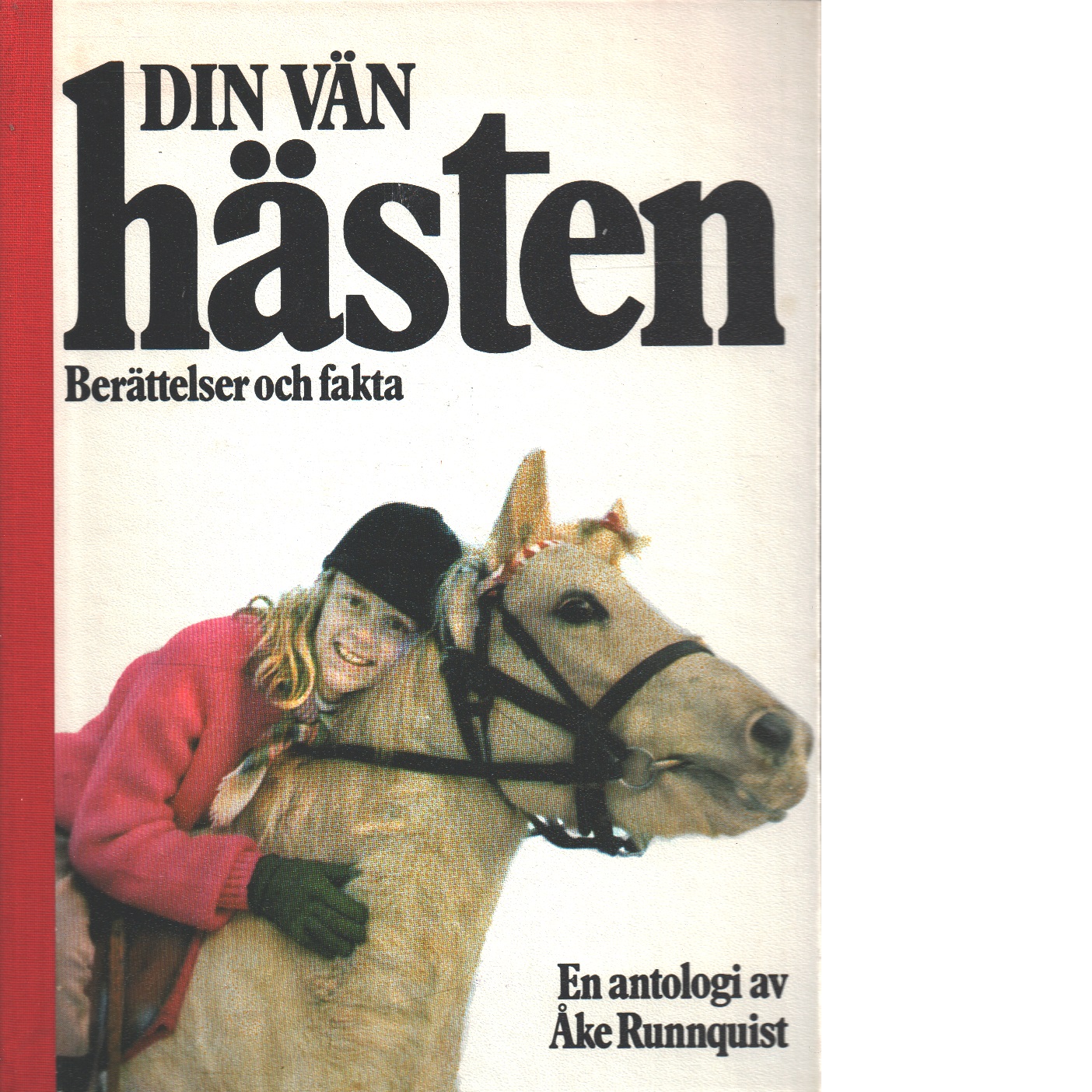 Din vän hästen : berättelser och fakta : en antologi - Red.