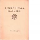 Linköpings gasverk : 1861 30/10 1936 på uppdrag av styrelsen för Linköpings gasverk är denna historik författad av O. Holmqvist - Holmqvist, O.