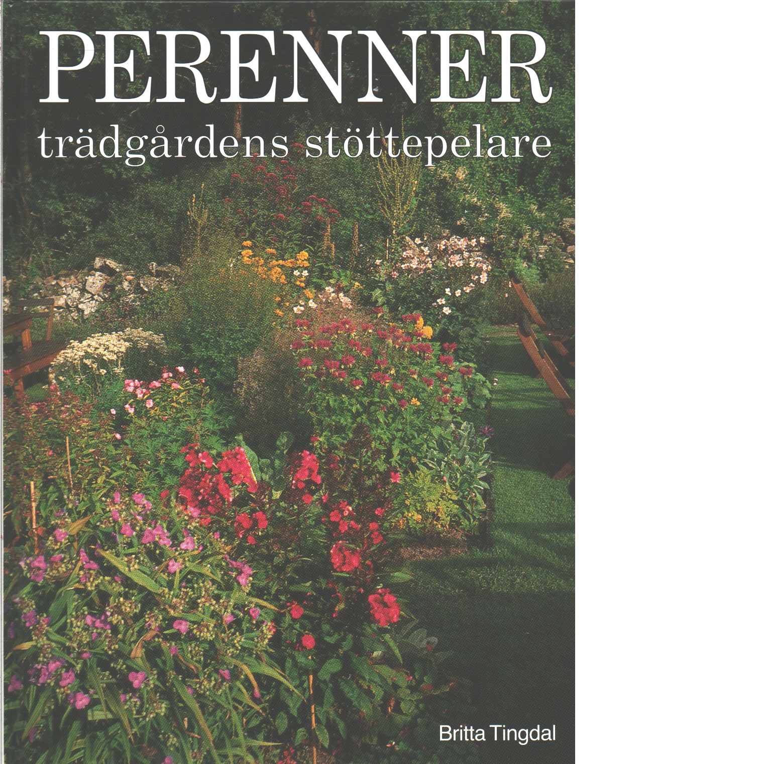 Perenner : trädgårdens stöttepelare - Tingdal Britta
