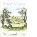 Den gamla byn : en berättelse om mark och människor - Nilson, Peter