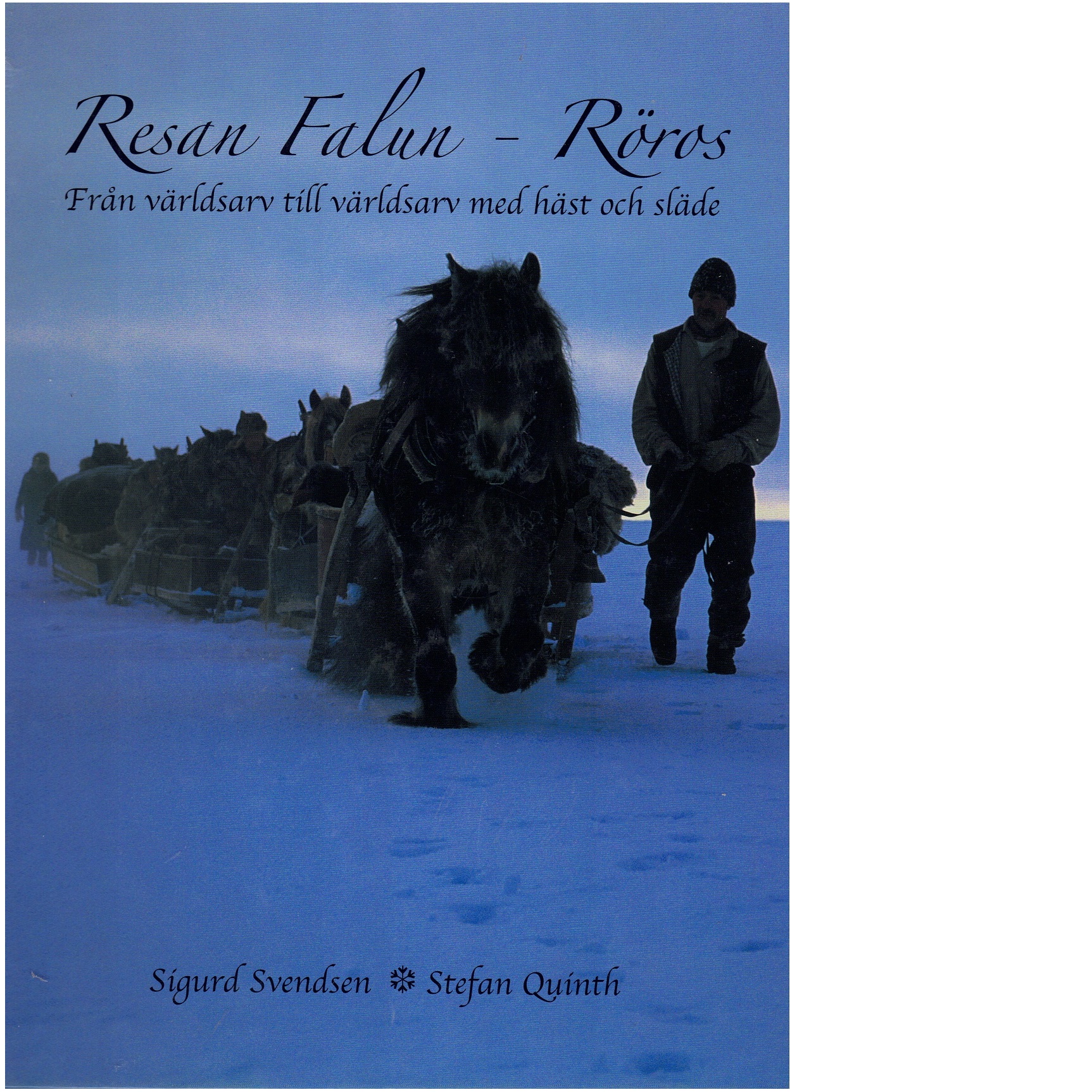 Resan Falun - Røros : från världsarv till världsarv med häst och släde - Svendsen, Sigurd