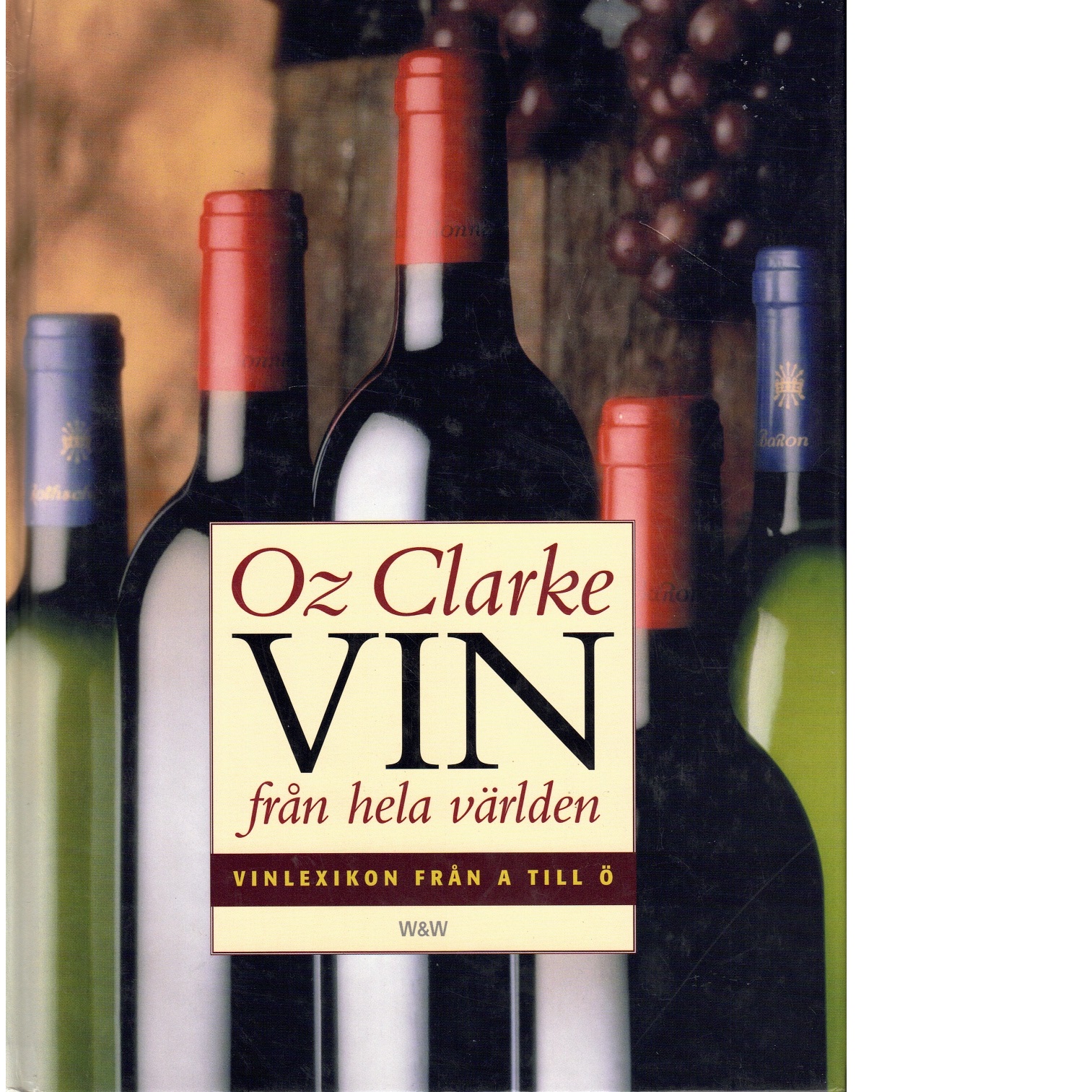 Vin från hela världen : vinlexikon från A till Ö - Clarke, Oz
