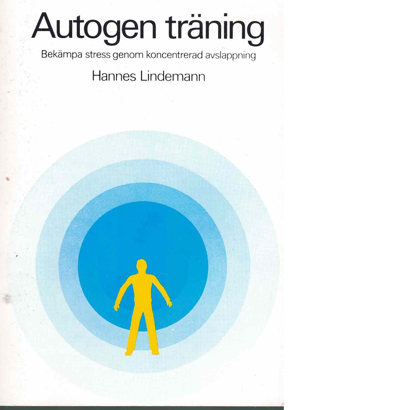 Autogen träning : bekämpa stress genom koncentrerad avslappning - Lindemann, Hannes