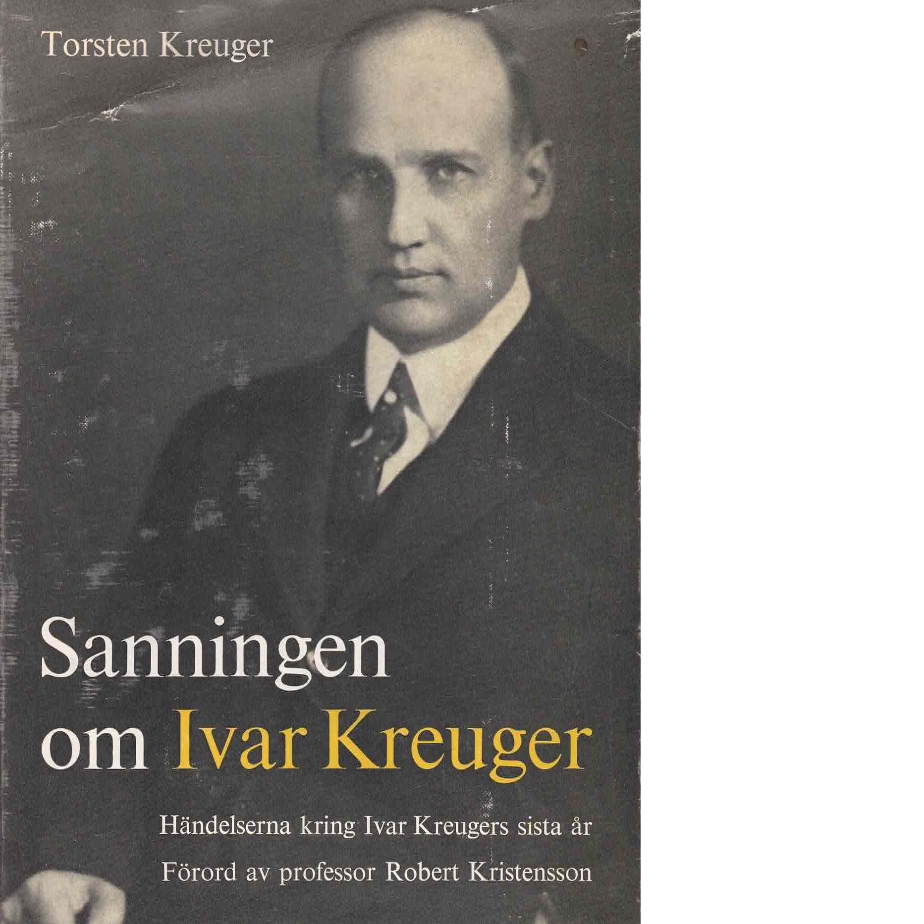 Sanningen om Ivar Kreuger : händelserna kring Ivar Kreugers sista år - Kreuger, Torsten