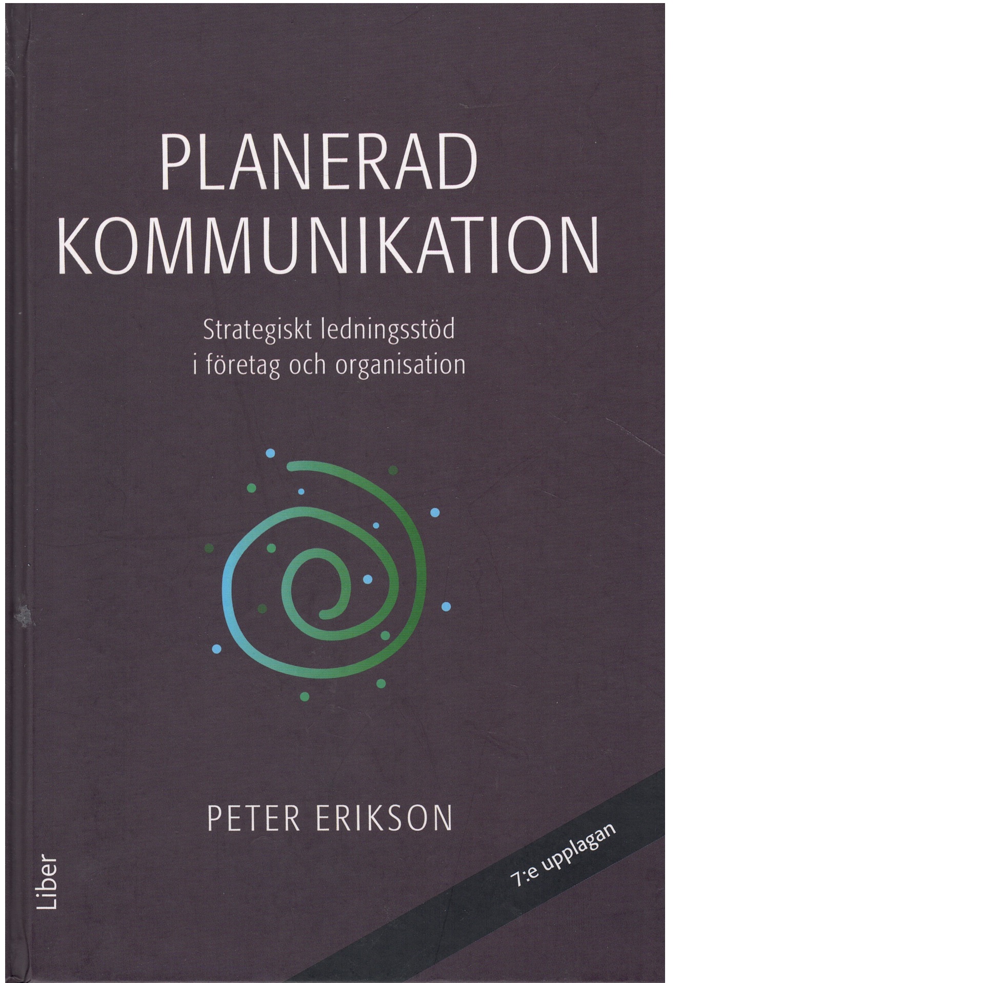 Planerad kommunikation : strategiskt ledningsstöd i företag och organisationer - Erikson, Peter