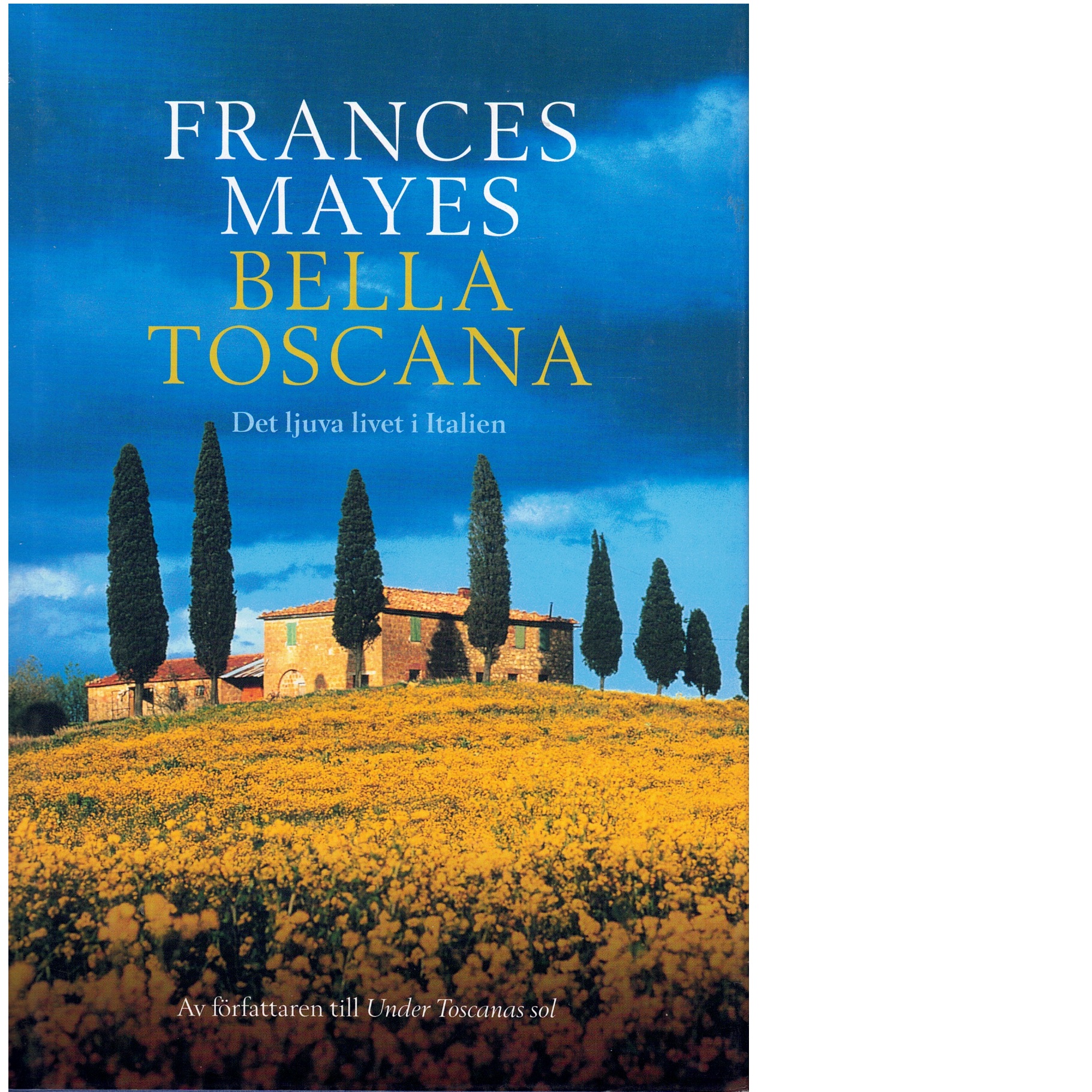 Bella Toscana : det ljuva livet i Italien - Mayes, Frances