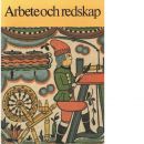 Arbete och redskap : materiell folkkultur på svensk landsbygd före industrialismen - Red.