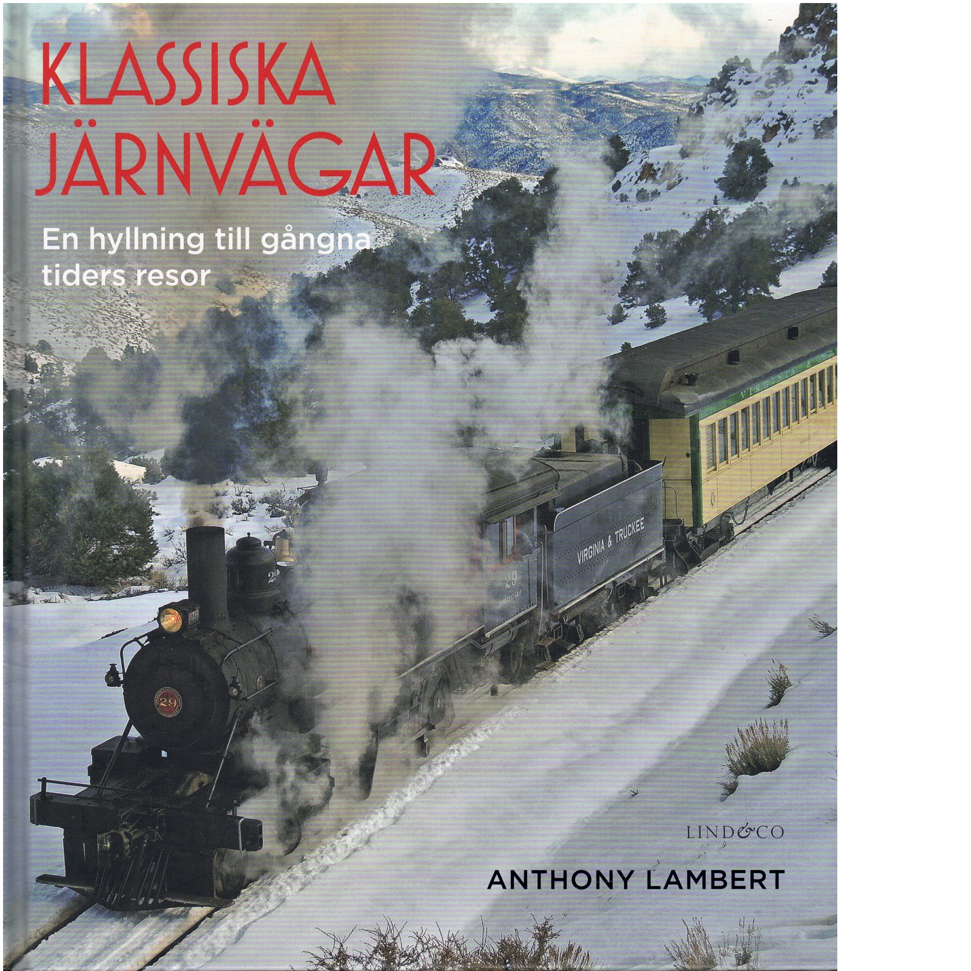 Klassiska järnvägar : en hyllning till gångna tiders resor - Lambert, Anthony