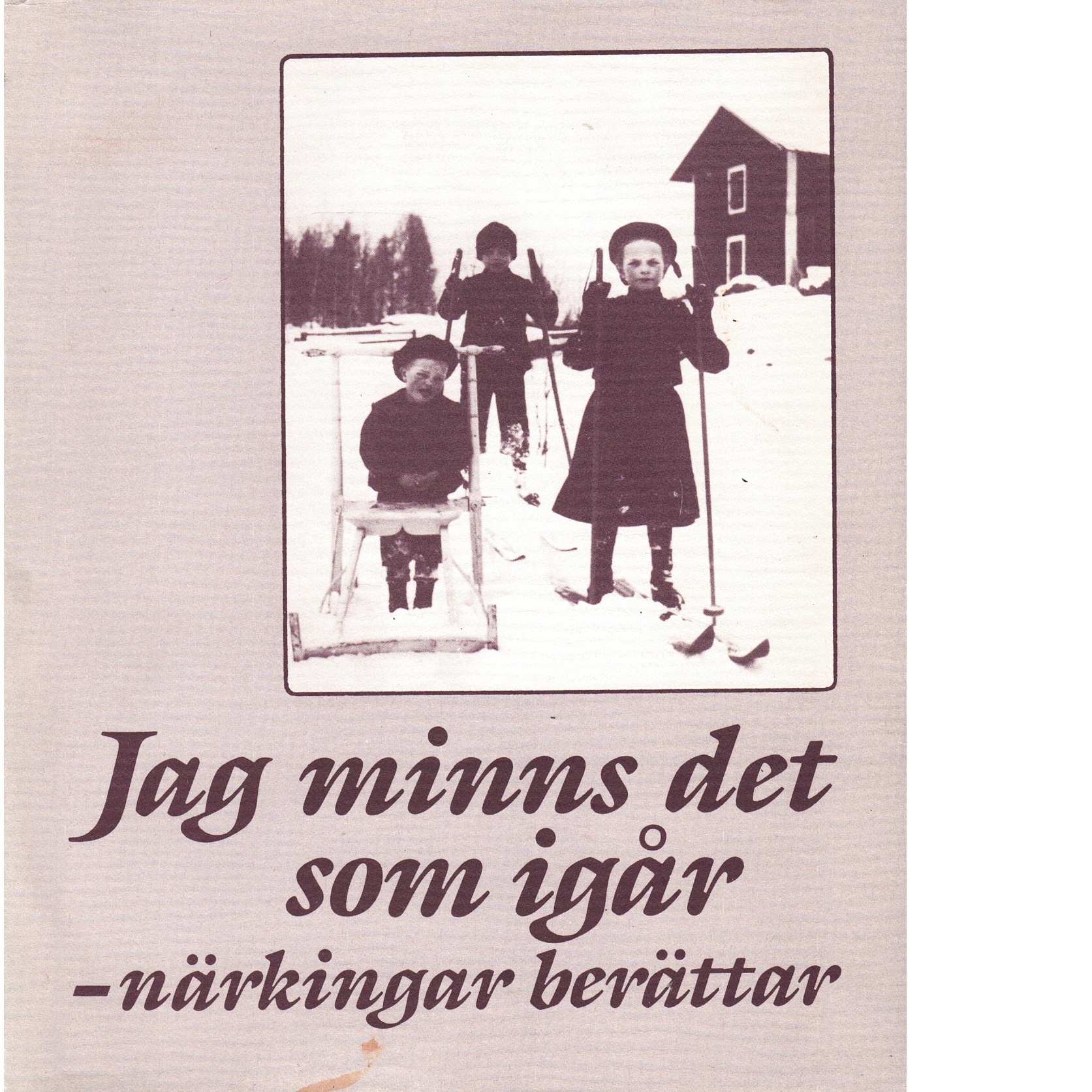 Jag minns det som igår : närkingar berättar - Red. Folkrörelsernas arkiv i Örebro län