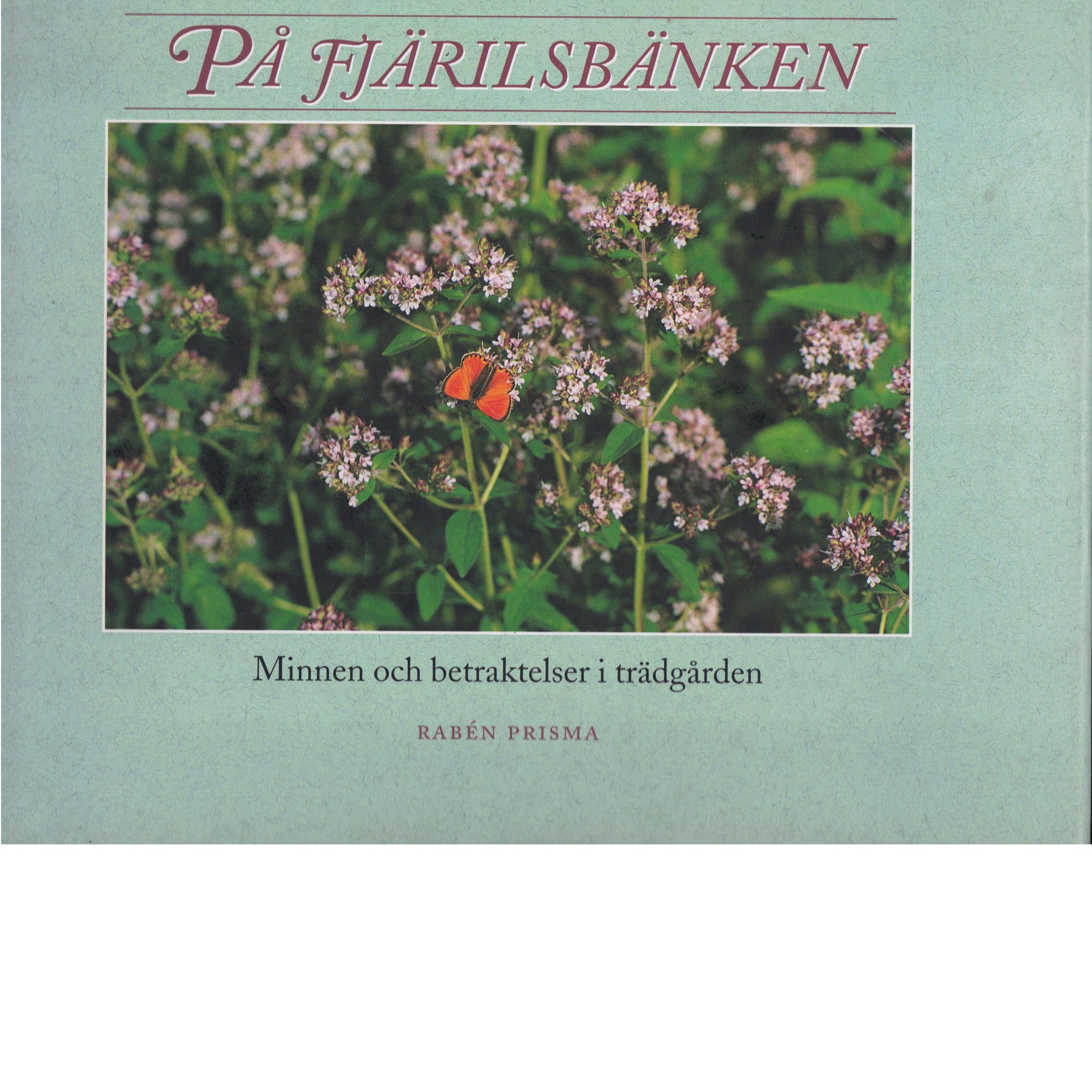 På fjärilsbänken : minnen och betraktelser i trädgården - Gustavson Nameth, Linda