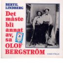 Det måste bli annat av, sa' Olof Bergström : berättelse om ett märkligt levnadsöde i Sverige och Amerika - Lindberg, Bertil