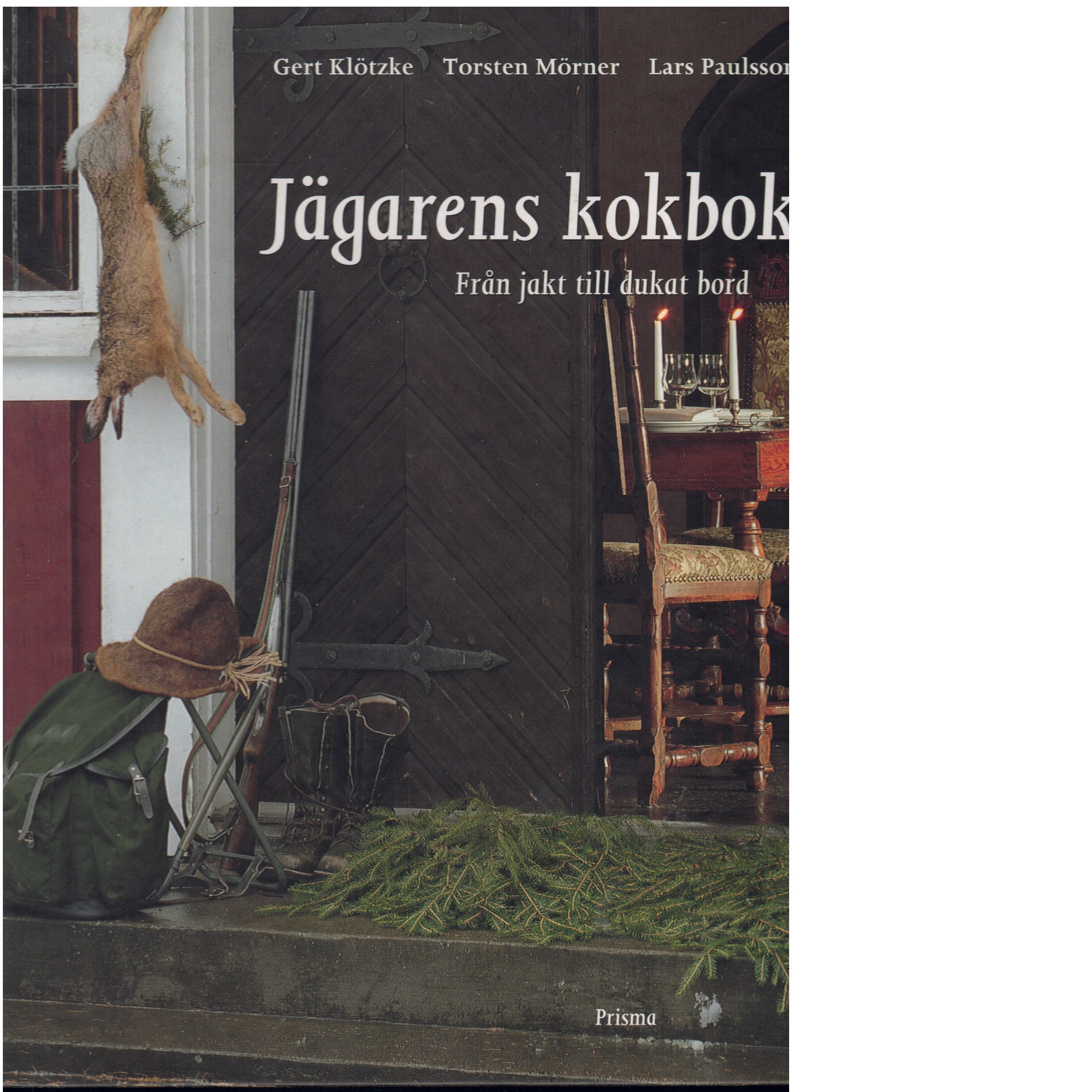 Jägarens kokbok : från jakt till dukat bord - Klötzke, Gert, och Mörner, Torsten