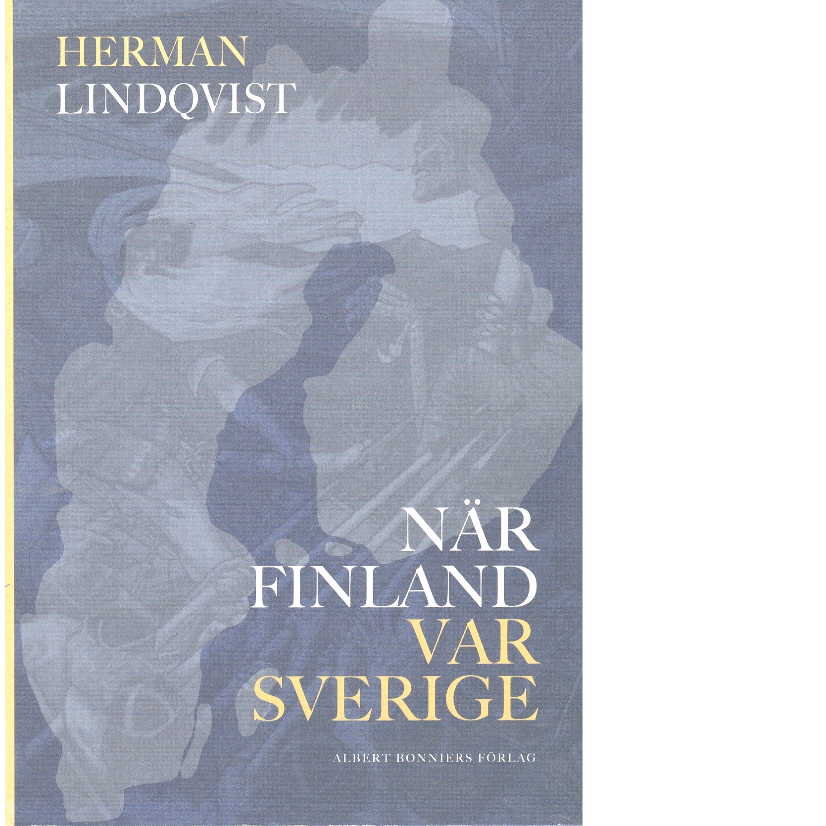 När Finland var Sverige : historien om de 700 åren innan riket sprängdes - Lindqvist, Herman