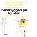 Småbyggen på tomten : idéer och utförliga arbetsbeskrivningar - Andersson, Ingald och Karlén, Bertil
