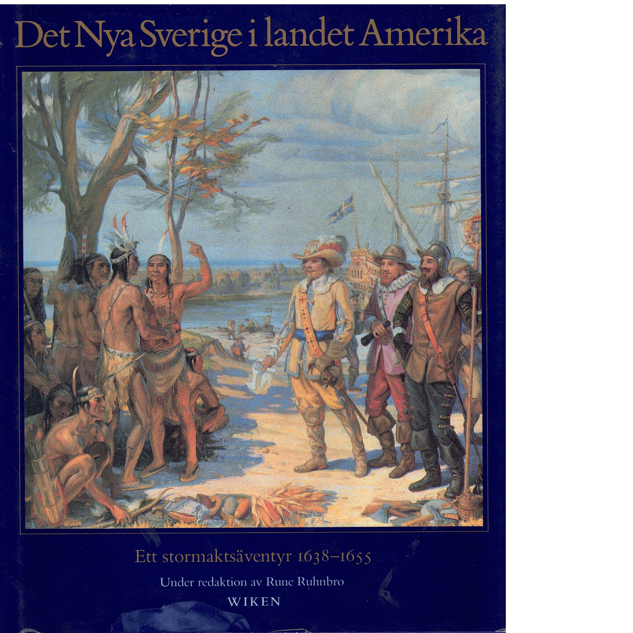 Det Nya Sverige i landet Amerika : ett stormaktsäventyr 1638-1655 - Ruhnbro, Rune