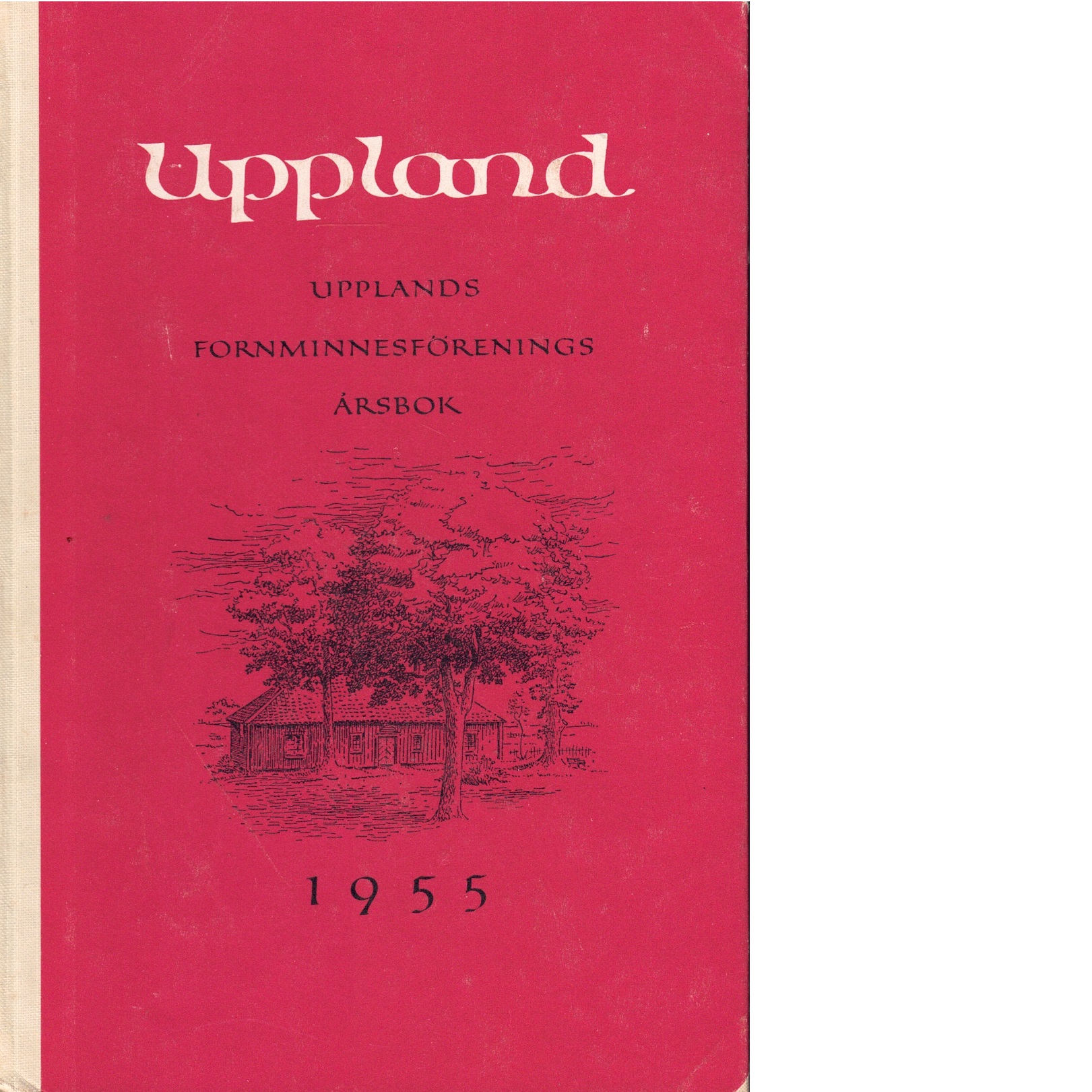 Uppland : årsbok för medlemmarna i Upplands fornminnesförening och hembygdsförbund 1955 - Red.