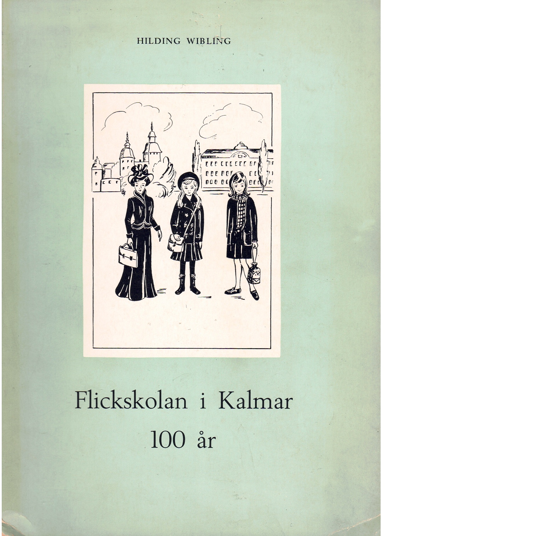 Flickskolan i Kalmar 100 år : en historisk återblick - Wibling, Hilding
