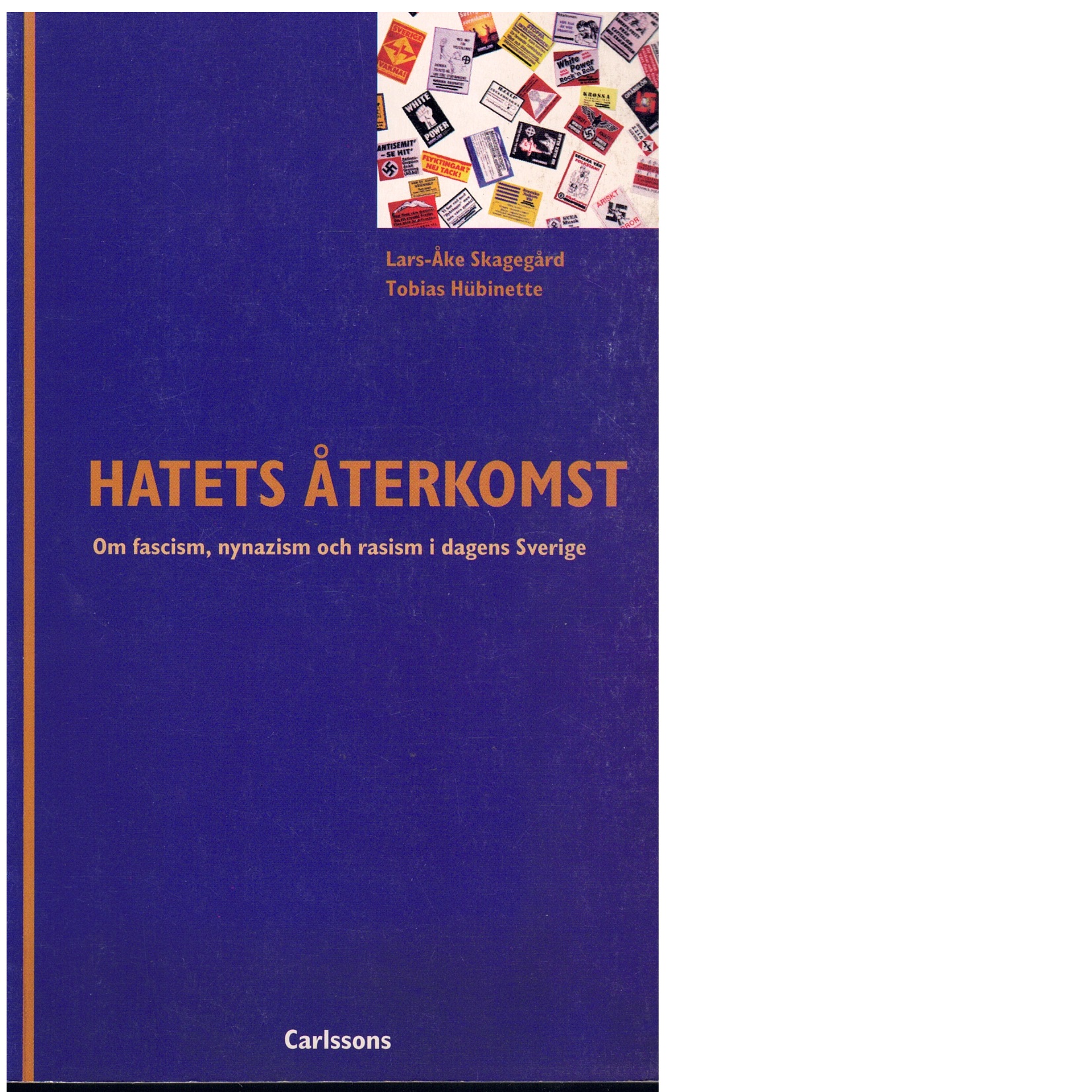 Hatets återkomst : om fascism, nynazism och rasism i dagens Sverige - Skagegård, Lars-Åke och Hübinette, Tobias