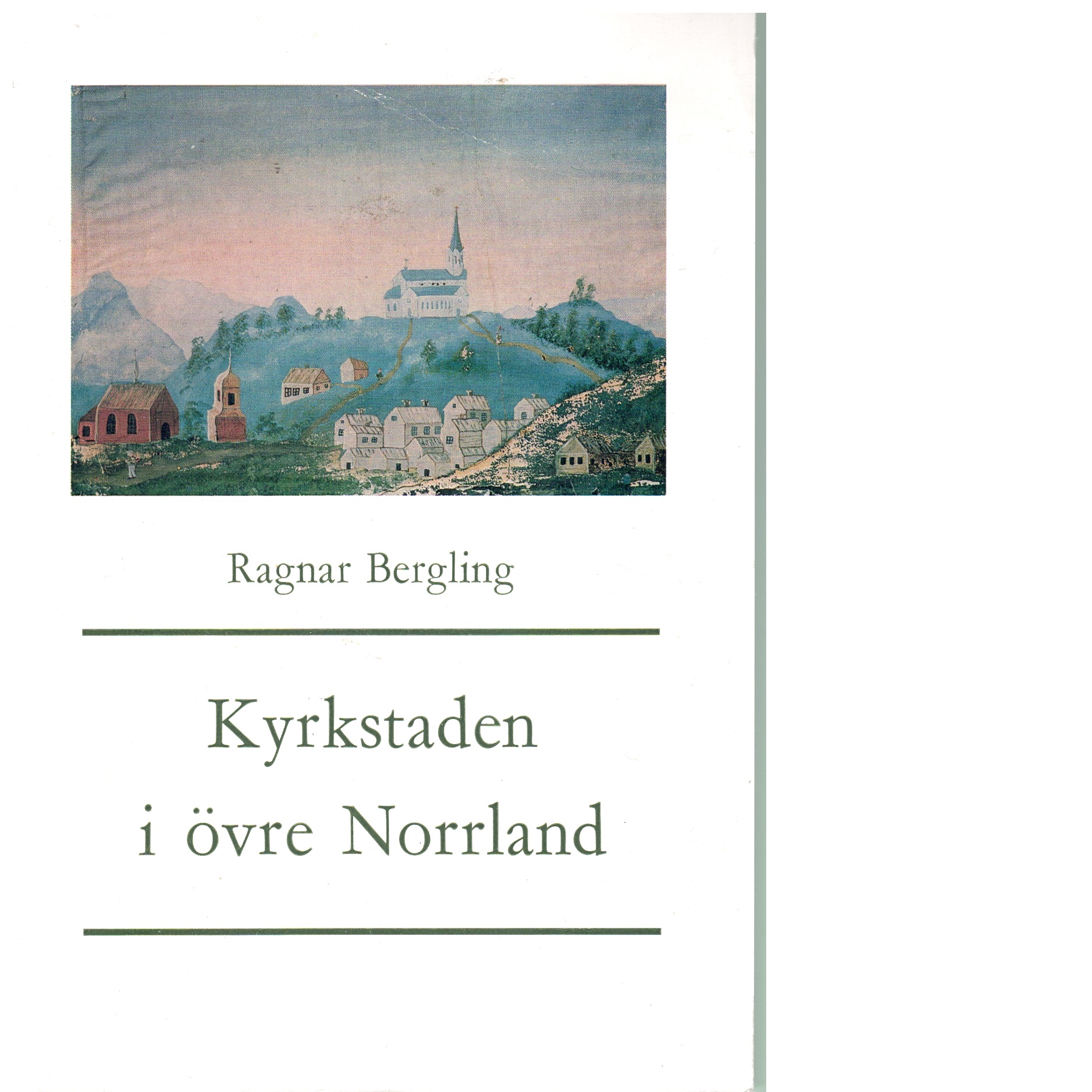 Kyrkstaden i övre Norrland : kyrkliga, merkantila och judiciella funktioner under 1600- och 1700-talen - Bergling, Ragnar