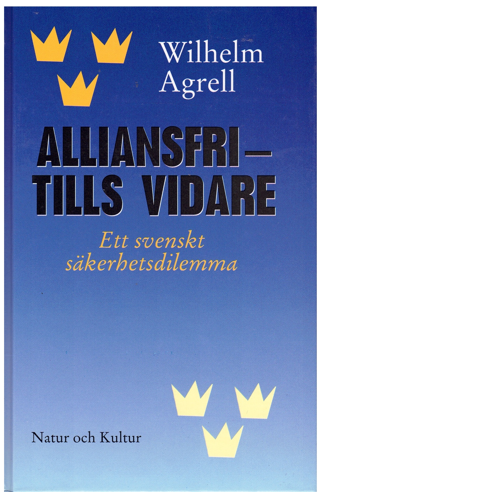 Alliansfri - tills vidare : ett svenskt säkerhetsdilemma - Agrell, Wilhelm