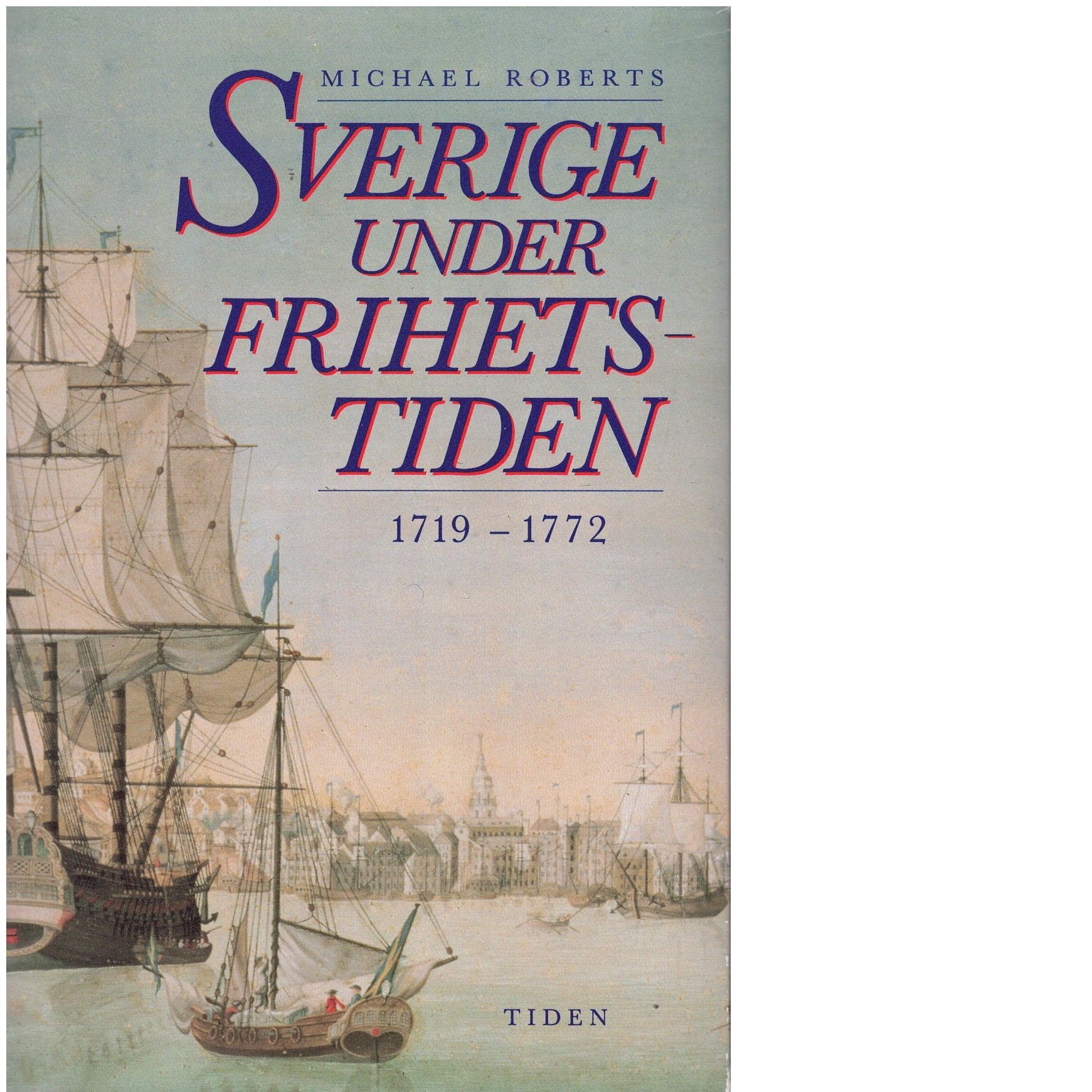 Frihetstiden : Sverige 1719-1772 - Roberts, Michael
