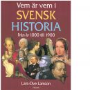 Vem är vem i svensk historia : från år 1000 till 1900 - Larsson, Lars-Ove