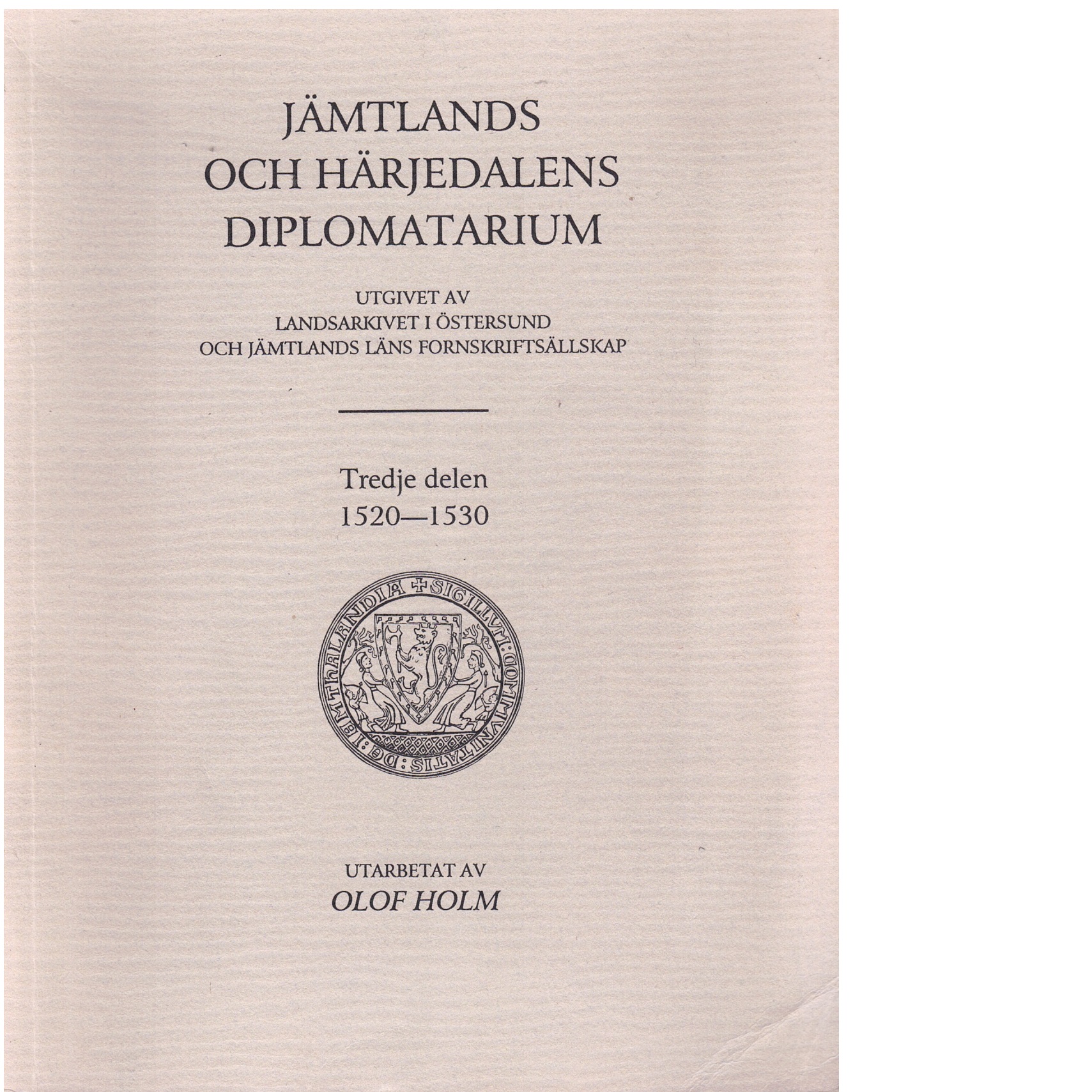 Jämtlands och Härjedalens diplomatarium D. 3 1520-1530 / utarbetad av Olof Holm. - Red.