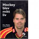 Ove Molin : Hockey blev mitt liv - Molin, Ove och Ölund, Lars-Rune