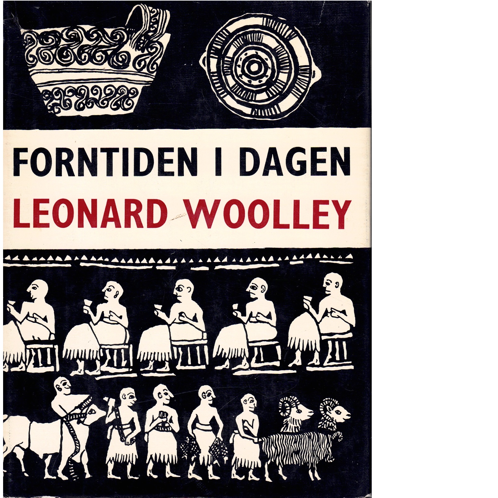 Forntiden i dagen : arton fyndberättelser från hela världen - Woolley, Leonard