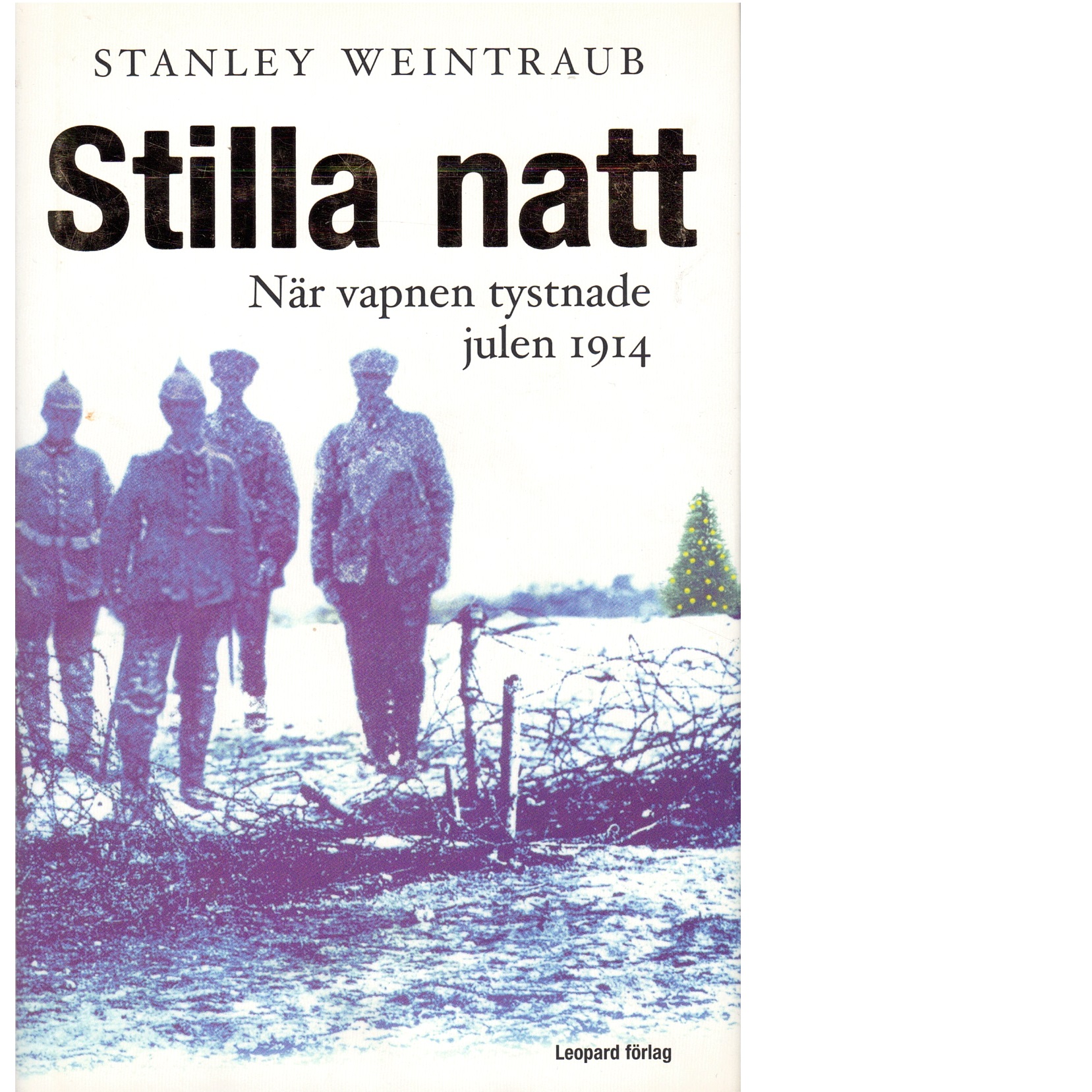 Stilla natt : när vapnen tystnade julen 1914 - Weintraub, Stanley