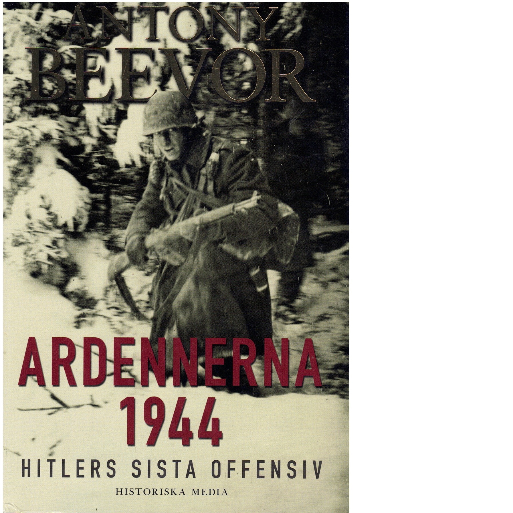 Ardennerna 1944 : Hitlers sista offensiv - Beevor, Antony,