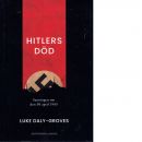 Hitlers död : sanningen om den 30 april 1945 - Daly-Groves, Luke