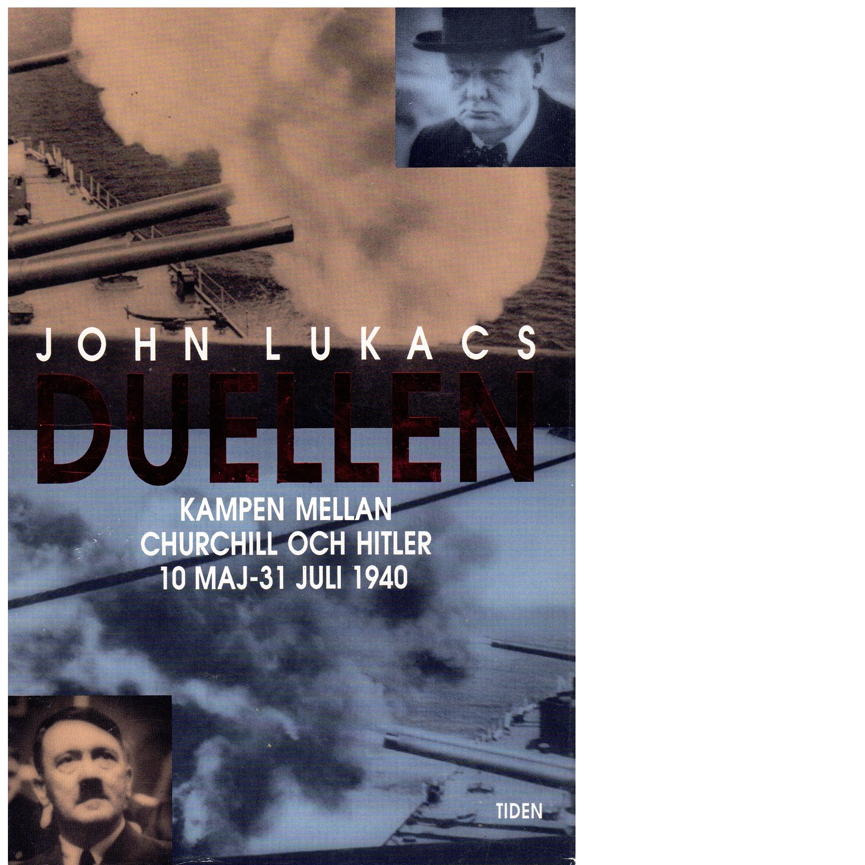 Duellen : 10 maj-31 juli 1940 : den åttio dagar långa kampen mellan Churchill och Hitler - Lukacs, John