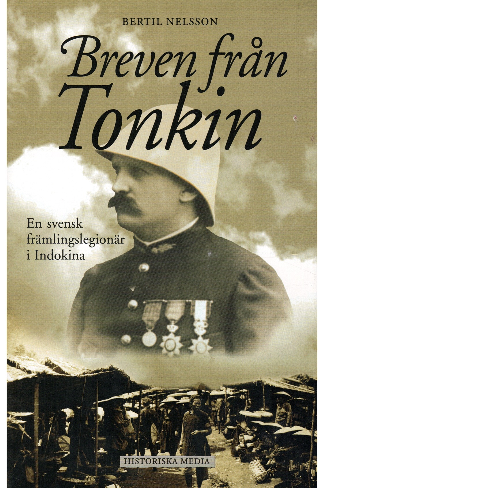 Breven från Tonkin : en svensk främlingslegionär i Indokina - Nelsson, Bertil