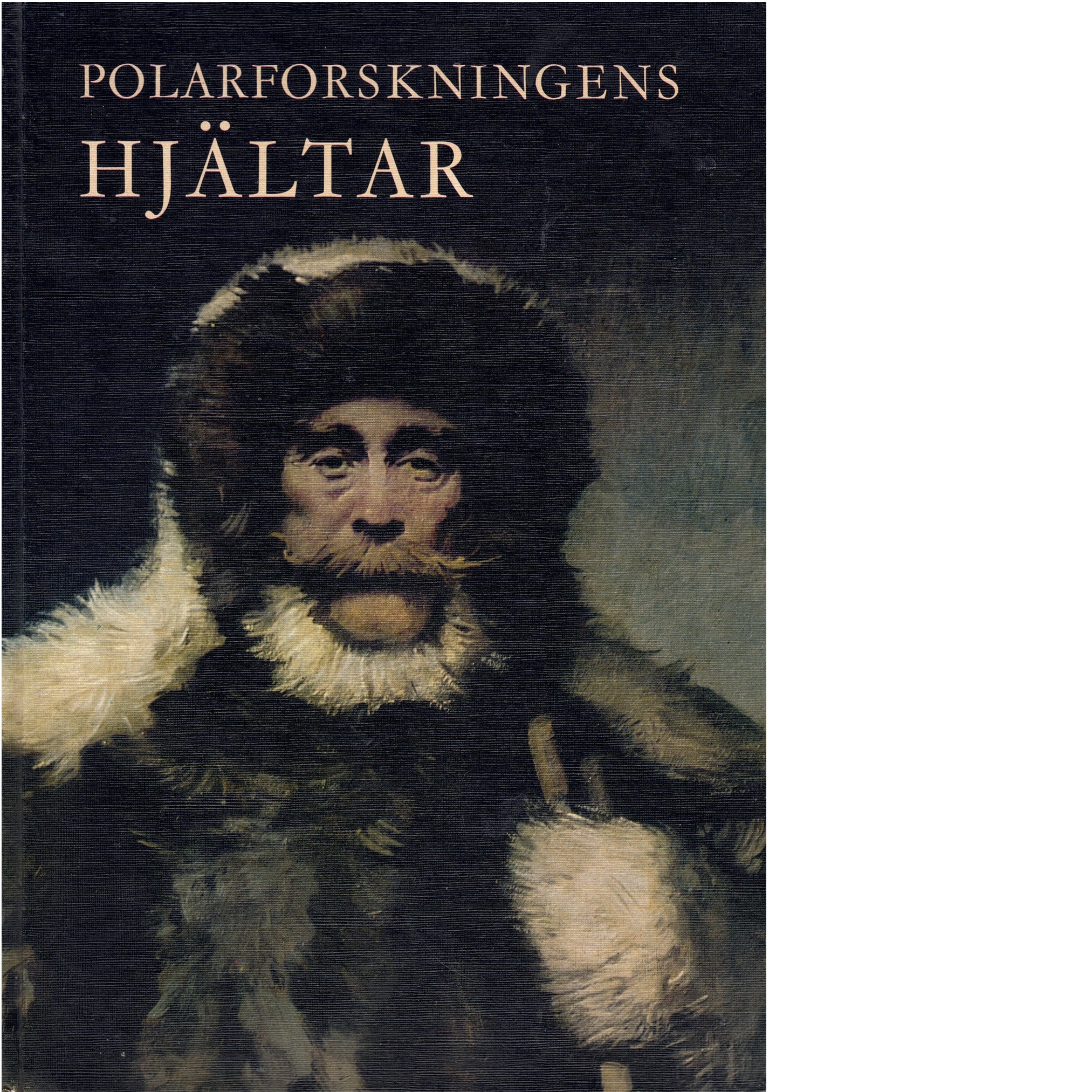 Polarforskningens hjältar - Andrist, Ralph K.