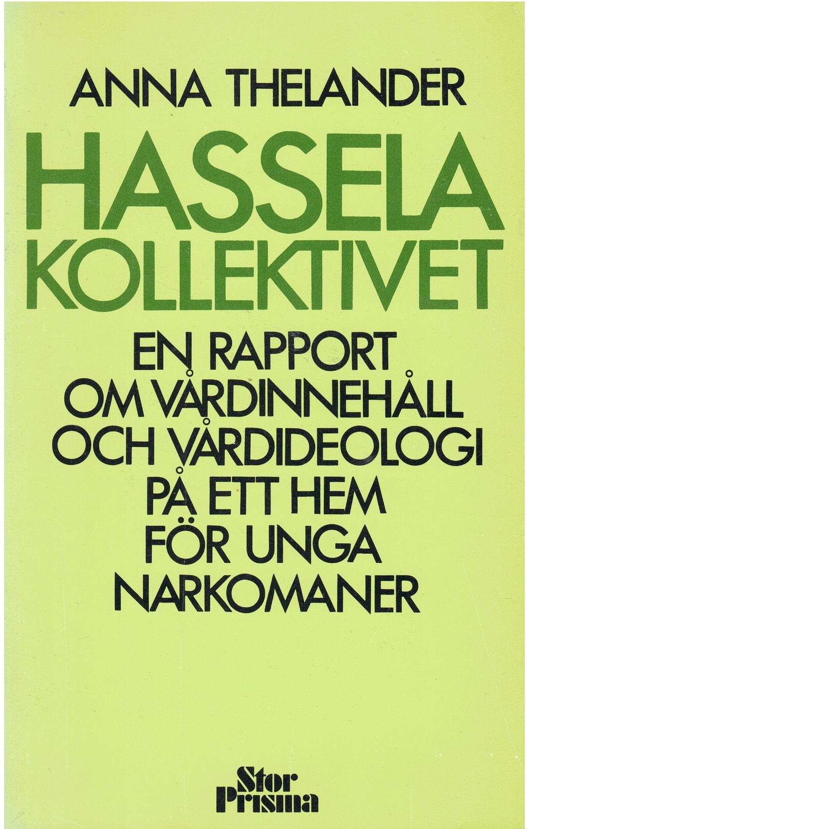 Hasselakollektivet : en rapport om vårdinnehåll och vårdideologi på ett hem för unga narkomaner - Thelander, Anna