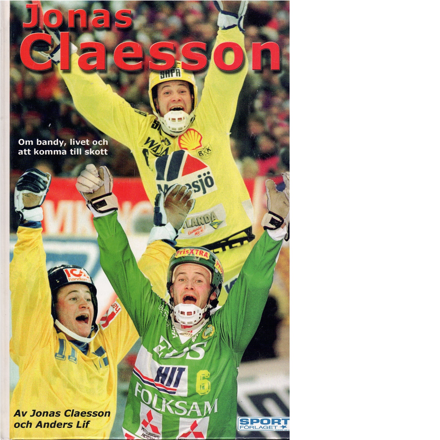 Claesson : om bandy, livet och att komma till skott - Claesson, Jonas