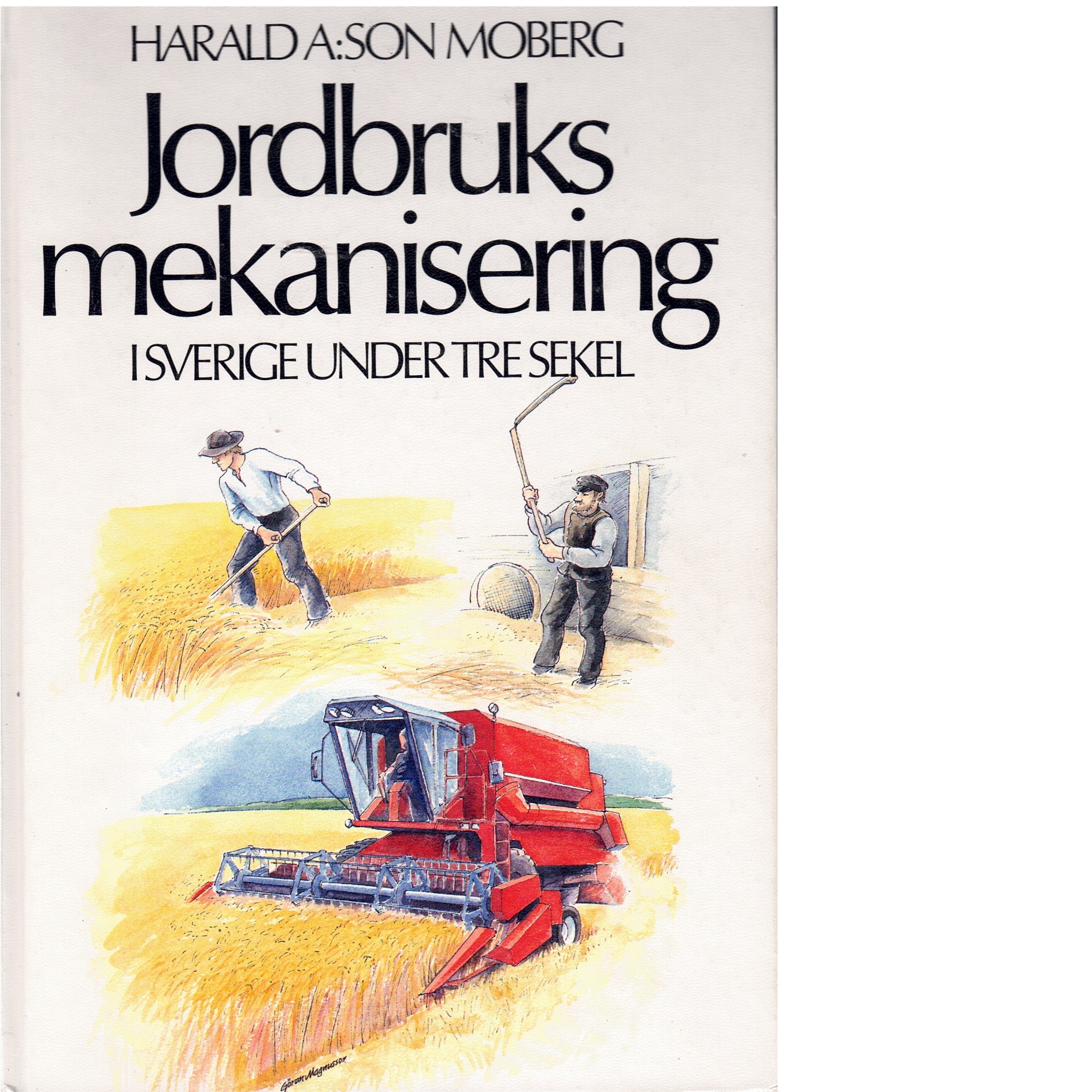 Jordbruksmekanisering i Sverige under tre sekel - Moberg, Harald A:son