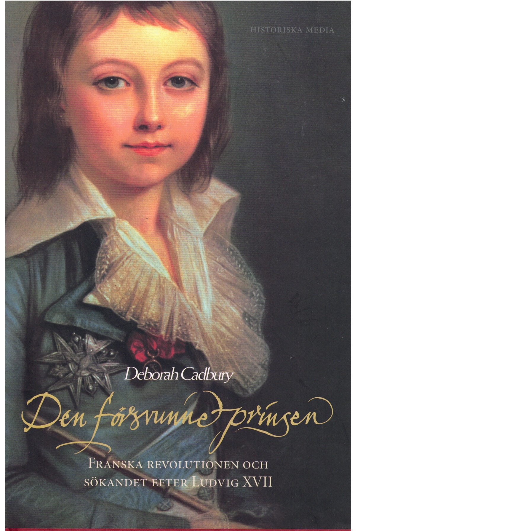 Den försvunne prinsen : Franska revolutionen och sökandet efter Ludvig XVII - Cadbury, Deborah