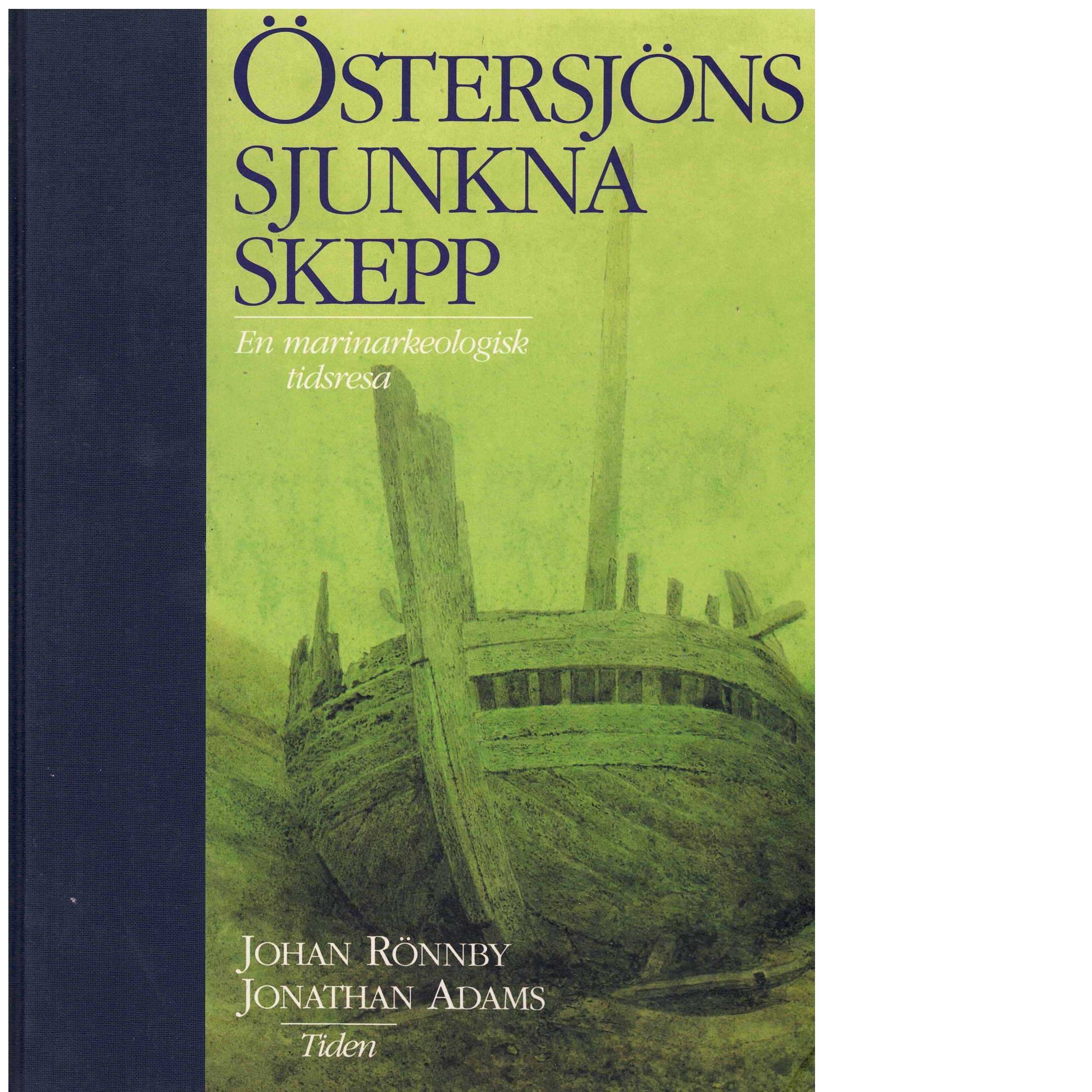 Östersjöns sjunkna skepp : [en marinarkeologisk tidsresa] - Rönnby, Johan och Adams, Jonathan