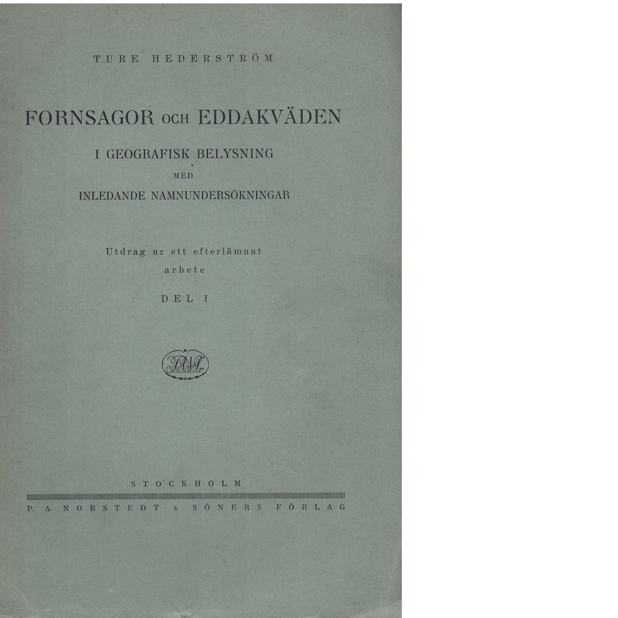 Fornsagor och eddakväden i geografisk belysning med inledande namnundersökningar : utdrag ur ett efterlämnat arbete. d. 1 - Hederström, Ture