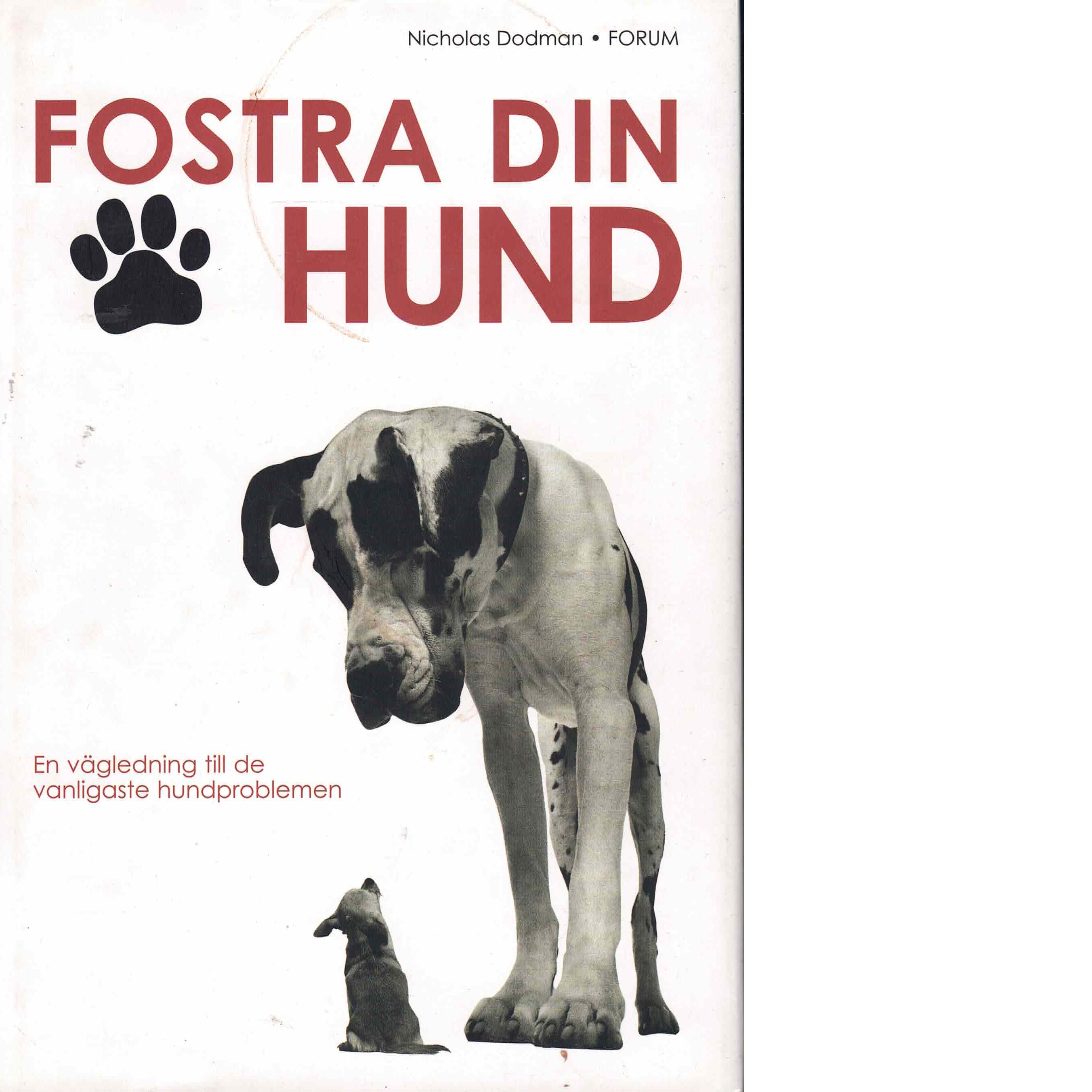 Fostra din hund : en vägledning till de vanligaste hundproblemen - Dodman, Nicholas