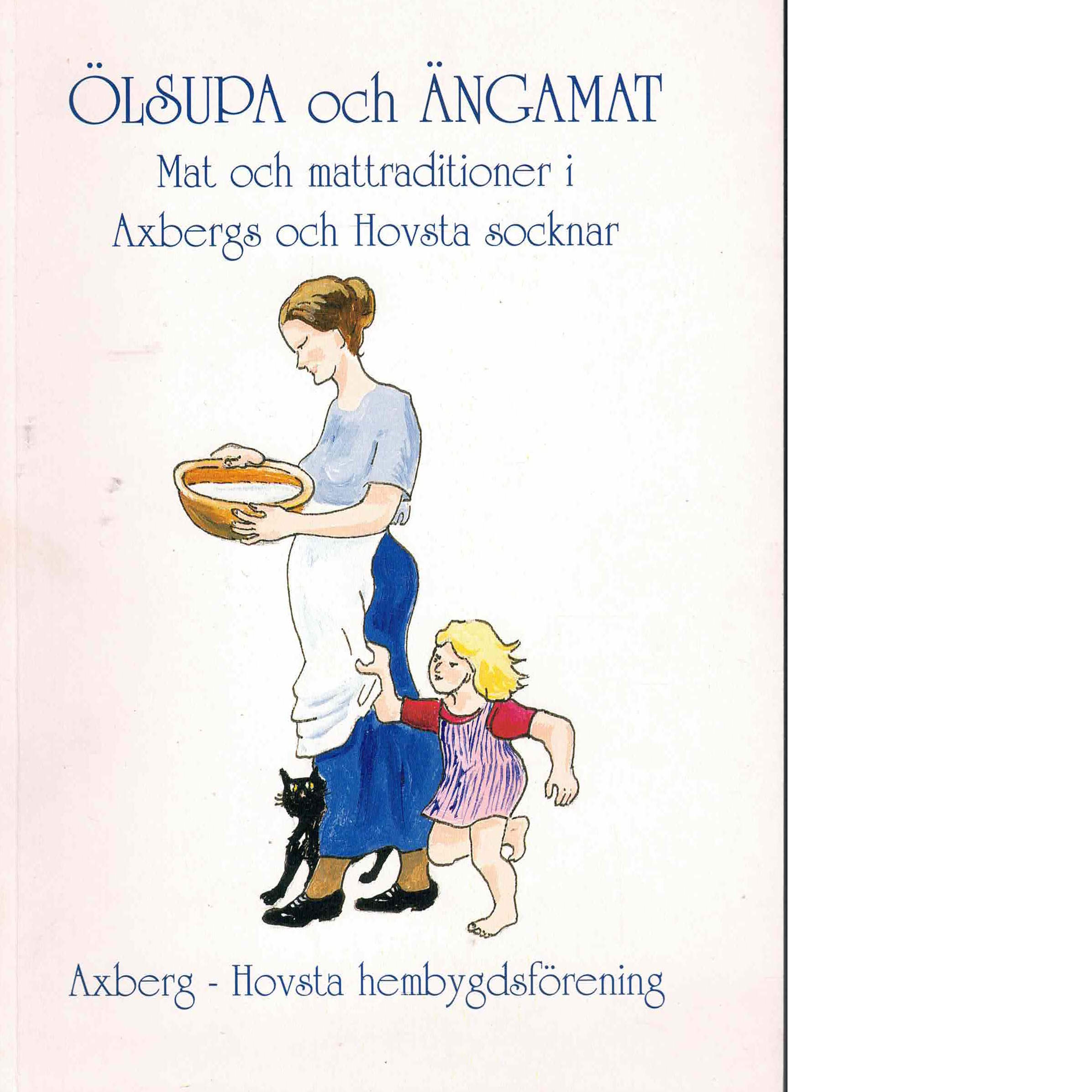 Ölsupa och ängamat : mat och mattraditioner i Axbergs och Hovsta socknar - Red.