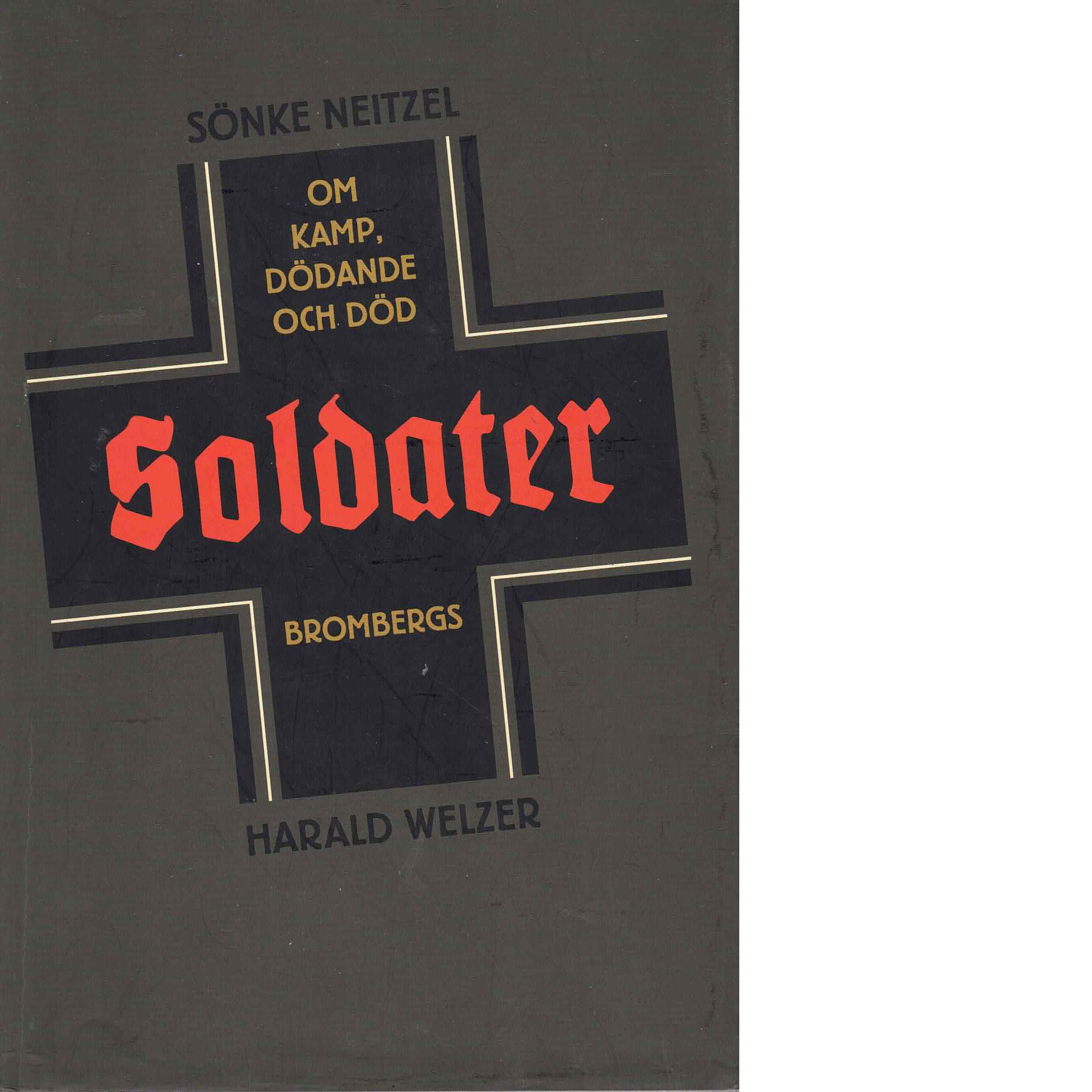 Soldater : om kamp, dödande och död - Neitzel, Sönke och Welzer, Harald